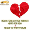 Moving_Forward_From_a_Broken_Heart__For_Men____Finding_the_Perfect_Lover
