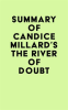 Summary_of_Candice_Millard_s_The_River_of_Doubt