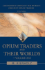 Opium_Traders_and_Their_Worlds-Volume_One