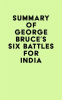 Summary_of_George_Bruce_s_Six_Battles_for_India