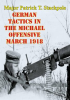 German_Tactics_In_The_Michael_Offensive_March_1918
