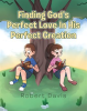 Finding_God_s_Perfect_Love_in_His_Perfect_Creation